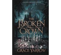 The Broken Crown: A deliciously dark gothic romantasy