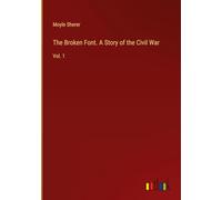 The Broken Font. A Story of the Civil War: Vol. 1