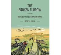 The Broken Furrow: The Tale of a Welsh Farmer in Canada