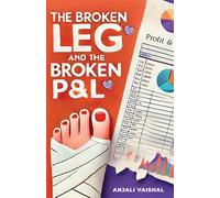The Broken Leg And The Broken P&L Paperback Book By Anjali Vaishal