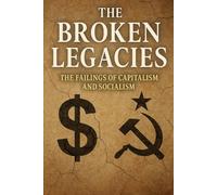 The Broken Legacies: The Failings of Capitalism and Socialism