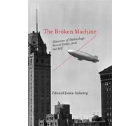 The Broken Machine Histories of Technology, Social Order, and the Self - Edward Jones-Imhotep - The MIT Press - ebook (ePub) - Livre