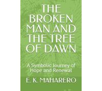 THE BROKEN MAN AND THE TREE OF DAWN: A Symbolic Journey of Hope and Renewal