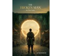 The Broken Man At The Gate: A Story of Healing Through Roots,Rituals and Resilience