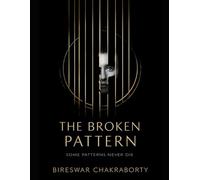 THE BROKEN PATTERN : Some Patterns Never Die: A gripping psychological crime thriller of memory, trauma, and truth