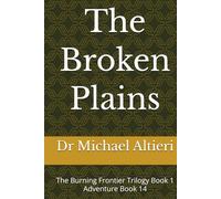 The Broken Plains: The Burning Frontier Trilogy Book 1 Adventure Book 14
