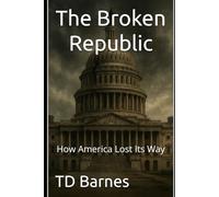 The Broken Republic: How America Lost Its Way