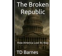 The Broken Republic: How America Lost Its Way