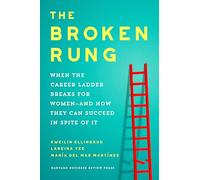 Broken Rung: How Women Can Overcome It to Reach Their Full Potential at Work