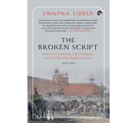 The Broken Script Delhi Under The East India Company And The Fall Of The Mughal Dynasty, 1803-1857