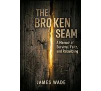 The Broken Seam: A Memoir of Survival, Faith, and Rebuilding