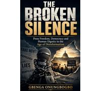 The Broken Silence: Press Freedom, Democracy and Human Dignity in the Age of Disinformation