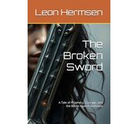 The Broken Sword: A Tale of Prophecy, Courage, and the Battle Against Darkness