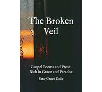 The Broken Veil: Gospel Poems and Prose Rich in Grace and Paradox