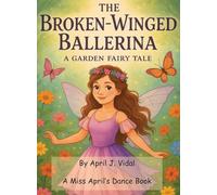 The Broken-Winged Ballerina: a Garden Fairy Tale