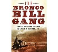 The Bronco Bill Gang - John D. Tanner - University of Oklahoma Press - Livre en Anglais - Hardback John D. TannerJohn D. Tanner (Auteur)