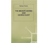 The Bronte Sisters and George Eliot - Barbara Prentis - Palgrave Macmillan - Livre en Anglais - Hardback Barbara PrentisBarbara Prentis (Auteur)