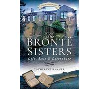 The Brontë Sisters: Life, Loss and Literature