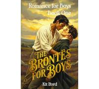 The Brontes for Boys: Romance for Boys Book 1