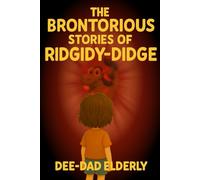 The Brontorious Stories of Ridgidy-Didge - Volume 1: The Brontythalotomus: A laugh out loud nonsensical adventure where YOU meet whimsical creatures, ... joy of being yourself - Book 1 for ages 5-9