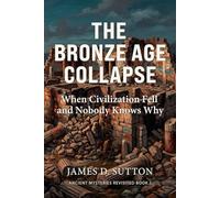 The Bronze Age Collapse: When Civilization Fell and Nobody Knows Why