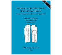 The Bronze Age Metalwork Of South Western Britain