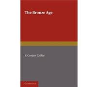 The Bronze Age - V. Gordon Childe - Cambridge University Press - Livre en Anglais - Paperback V. Gordon ChildeV. Gordon Childe (Auteur)