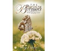 The Bronze Butterfly From Small Beginnings to World Events All Under a Fierce Media Spotlight - David S. Smith - Author Solutions Inc - Livre en Anglais David S. SmithDavid S. Smith (Auteur)