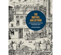 The Brothel and Beyond: An Urban History of the Sex Trade in Early Modern Venice