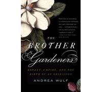 The Brother Gardeners: A Generation of Gentlemen Naturalists and the Birth of