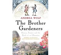 Andrea Wulf – The Brother Gardeners: Botany, Empire and the Birth of an Obsession – Poche