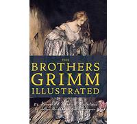 The Brothers Grimm Illustrated: 54 Household Tales with Illustrations by Arthur Rackham & Gustaf Tenggren