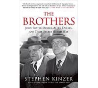 The Brothers: John Foster Dulles, Allen Dulles, and Their Secret World War