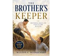 The Brother's Keeper: Restoring Grace and Unity In the Ministry