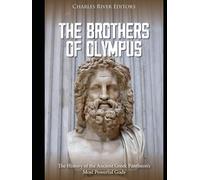 The Brothers of Olympus: The History of the Ancient Greek Pantheon’s Most Powerful Gods
