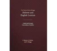 The Brown-Driver-Briggs Hebrew and English Lexicon: With an Appendix Containing the Biblical Aramaic : Coded With the Numbering System from Strong's Exhaustive Concordance of the Bible-