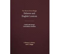 The Brown-Driver-Briggs Hebrew and English Lexicon: With an Appendix Containing the Biblical Aramaic : Coded With the Numbering System from Strong's Exhaustive Concordance of the Bible-