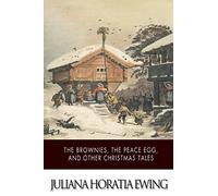 The Brownies, The Peace Egg, And Other Christmas Tales