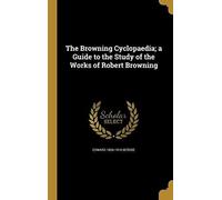 The Browning Cyclopaedia; A Guide To The Study Of The Works Of Robert Browning