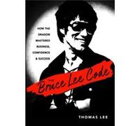 The Bruce Lee Code by Thomas Thomas Lee Lee Thomas Thomas Lee Lee (Auteur)