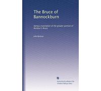 The Bruce of Bannockburn being a translation of the greater portion of Barbour's Bruce. 129