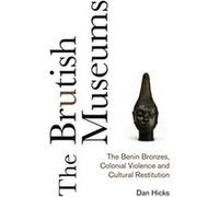 The Brutish Museums by Dan Hicks Dan Hicks (Auteur)