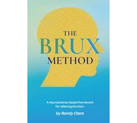 The Brux Method: A neuroscience-based framework for relieving bruxism