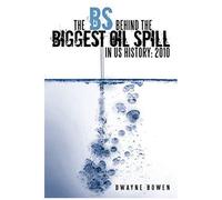 The Bs Behind The Biggest Oil Spill In Us History