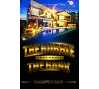 The Bubble That Broke The Bank: Survival Strategies For Navigating The Real Estate Crash, 2008-2026