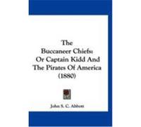 The Buccaneer Chiefs: Or Captain Kidd and the Pirates of America (1880) Abbott, John Stevens Cabot (Auteur)