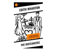 The Buccaneers: American Heiresses, English Aristocracy, and Transatlantic Social Satire in Gilded Age Society