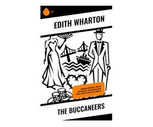 The Buccaneers: American Heiresses, English Aristocracy, and Transatlantic Social Satire in Gilded Age Society
