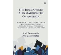 The Buccaneers And Marooners Of America Being An Account Of The Famous Adventures And Daring Deeds Of Certain Notorious Freebooters Of The Spanish Main