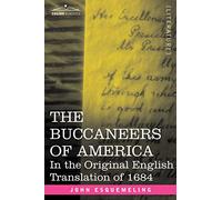 The Buccaneers of America: In the Original English Translation of 1684
